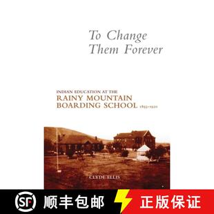 预订 To Change Them Forever – Indian Education at the Rainy Mountain Boarding School, 1893–1920 [9780806139913]