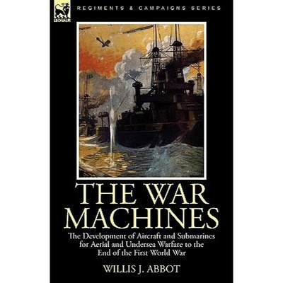 【4周达】The War Machines: the Development of Aircraft and Submarines for Aerial and Undersea Warfare... [9780857061263]