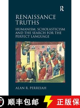 【3-4周达】Renaissance Truths: Humanism, Scholasticism and the Search for the Perfect Language. Alan ... [9781472411525]