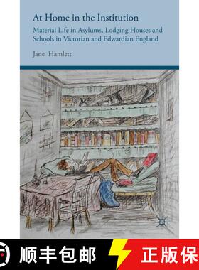 【3-4周达】At Home in the Institution: Material Life in Asylums, Lodging Houses and Schools in Victor... [9781137322388]