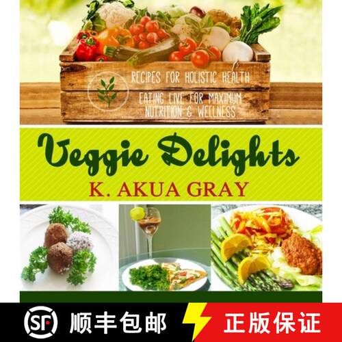 【3-4周达】Veggie Delights: Recipes for Holistic Health, Eating Live for Maximum Nutrition and Wellness [9780990408925]