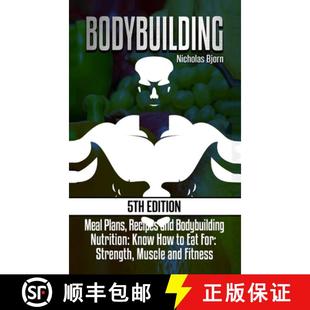 预订 Bodybuilding: Meal Plans, Recipes and Bodybuilding Nutrition: Know How to Eat For: Strength, Mus... [9780359872213]