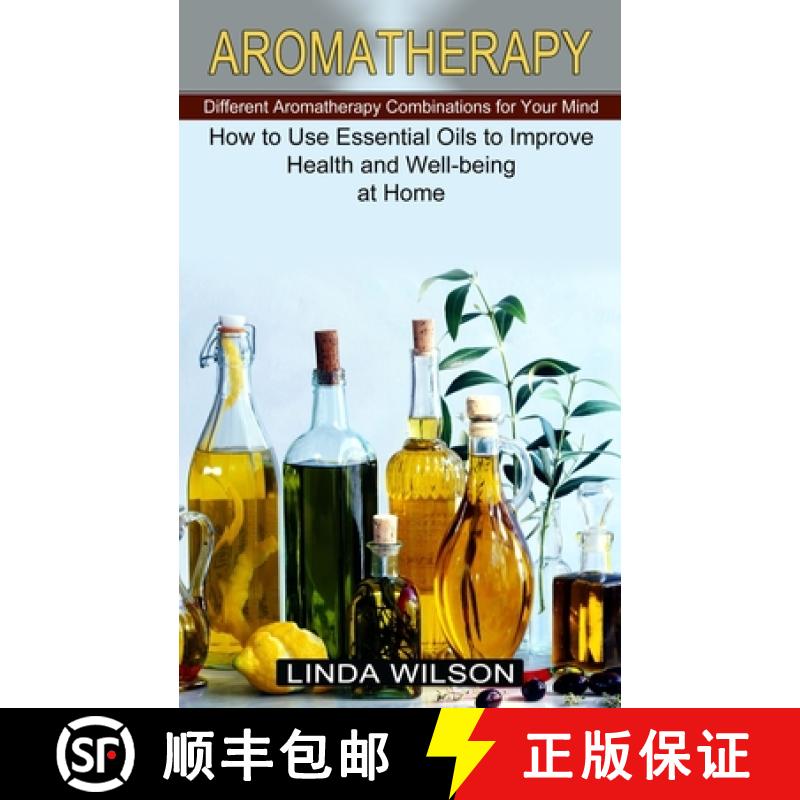【3-4周达】Aromatherapy: How to Use Essential Oils to Improve Health and Well-being at Home (Differen... [9781774851326]