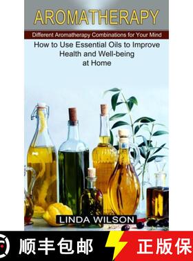 【3-4周达】Aromatherapy: How to Use Essential Oils to Improve Health and Well-being at Home (Differen... [9781774851326]