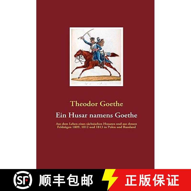【3-4周达】Ein Husar namens Goethe: Aus dem Leben eines sächsischen Husaren und aus dessen Feldzüge... [9783940980045]