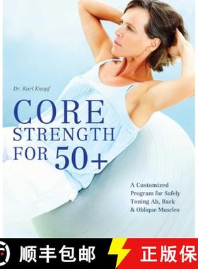 【3-4周达】Core Strength for 50+: A Customized Program for Safely Toning Ab, Back, and Oblique Muscles [9781612431017]