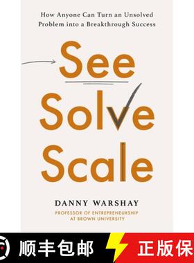 【3-4周达】See, Solve, Scale: How Anyone Can Turn an Unsolved Problem into a Breakthrough Success [9780349427348]