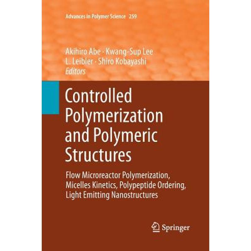 【4周达】Controlled Polymerization and Polymeric Structures: Flow Microreactor Polymerization, Micell... [9783319348049] 书籍/杂志/报纸 原版其它 原图主图