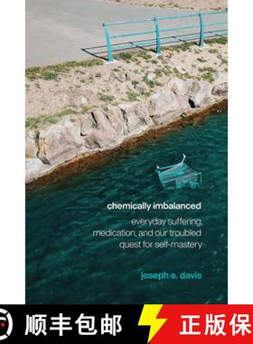 预订 Chemically Imbalanced: Everyday Suffering, Medication, and Our Troubled Quest for Self-Mastery [9780226686547]