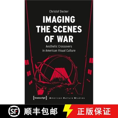 【3-4周达】Imaging the Scenes of War: Aesthetic Crossovers in American Visual Culture [9783837662023]