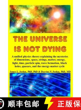 【3-4周达】Universe is Not Dying: A unified physics theory explaining the mysteries of dimensions, sp... [9781647520021]