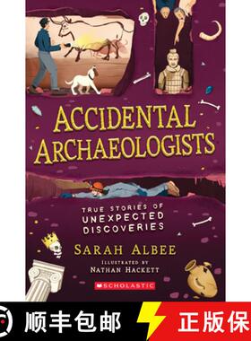 预订 Accidental Archaeologists: True Stories of Unexpected Discoveries: True Stories of Unexpected Di... [9781338575781]