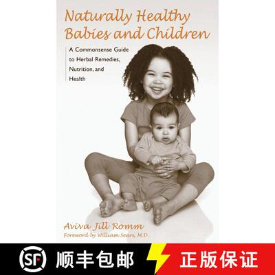 【3-4周达】Naturally Healthy Babies and Children: A Commonsense Guide to Herbal Remedies, Nutrition, ... [9781587611926]