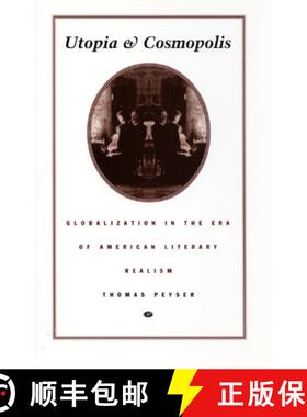【3-4周达】Utopia and Cosmopolis: Globalization in the Era of American Literary Realism [9780822322306]