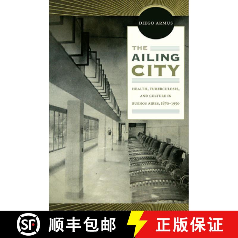 【3-4周达】The Ailing City: Health, Tuberculosis, and Culture in Buenos Aires, 1870-1950 [9780822350125]