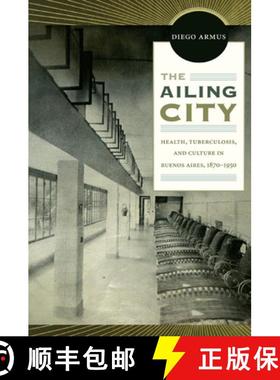 【3-4周达】The Ailing City: Health, Tuberculosis, and Culture in Buenos Aires, 1870-1950 [9780822350125]