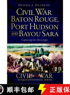 【3-4周达】Civil War Baton Rouge, Port Hudson and Bayou Sara:: Capturing the Mississippi [9781609493516]