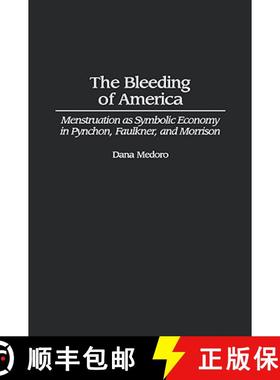 预订 The Bleeding of America: Menstruation as Symbolic Economy in Pynchon, Faulkner, and Morrison [9780313320590]