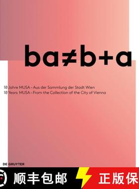 预订 ba = b+a: 10 Jahre MUSA – Aus der Sammlung der Stadt Wien / 10 Years of MUSA – From the Collec... [9783110546897]