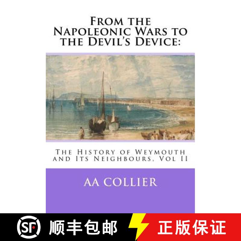 【3-4周达】From the Napoleonic Wars to the Devil's Device: : The History of Weymouth and Its Neighbou... [9780957628229]