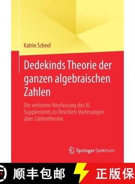 【3-4周达】Dedekinds Theorie der ganzen algebraischen Zahlen : Die verlorene Neufassung des XI. Suppl... [9783658309275]