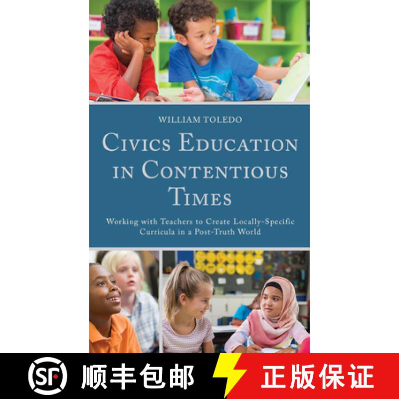 【3-4周达】Civics Education in Contentious Times : Working with Teachers to Create Locally-Specific C... [9781793611635]
