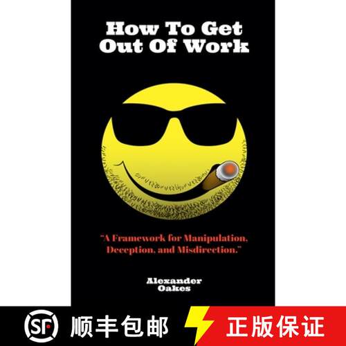 【3-4周达】How To Get Out Of Work: A Framework For Manipulation, Deception, And Misdirection [9798227121738]