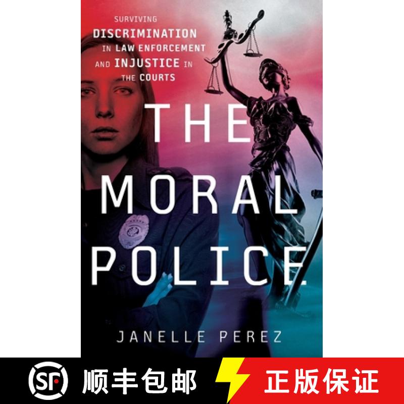 【3-4周达】The Moral Police: Surviving Discrimination in Law Enforcement and Injustice in the Courts [9781544517599]