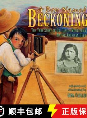 预订 A Boy Named Beckoning: The True Story of Dr. Carlos Montezuma, Native American Hero [9781541578371]