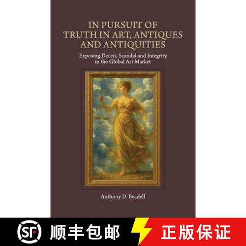 【3-4周达】In Pursuit of Truth in Art, Antiques and Antiquities: Exposing Deceit, Scandal and Integri... [9781965922194]