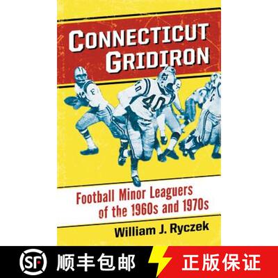 【3-4周达】Connecticut Gridiron : Football Minor Leaguers of the 1960s and 1970s [9780786478330]