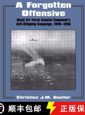 【3-4周达】A Forgotten Offensive : Royal Air Force Coastal Command's Anti-Shipping Campaign 1940-1945 [9780714641478]