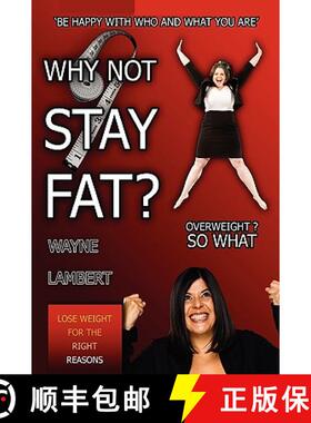 【3-4周达】Why Not Stay Fat? - Overweight? So What. 'be Happy with Who and What You Are' [9780956149435]