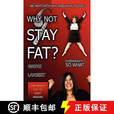 【3-4周达】Why Not Stay Fat? - Overweight? So What. 'be Happy with Who and What You Are' [9780956149435]
