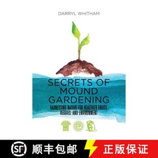 Gardening for Secrets Mound Environment 预订 and Harnessing Fruits Healthier Nature 9781736313602 Veggies