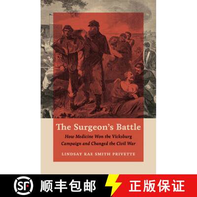 【3-4周达】The Surgeon`s Battle – How Medicine Won the Vicksburg Campaign and Changed the Civil War [9781469690278]
