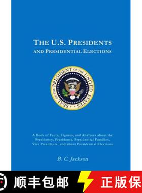 【3-4周达】The U.S. Presidency: Everything You Always Wanted to Know (or Once Knew and Have Since For... [9780615628622]