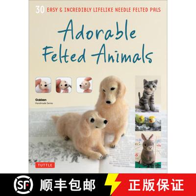 【3-4周达】Adorable Felted Animals: 30 Easy and Incredibly Lifelike Needle Felted Pals [9784805313589]