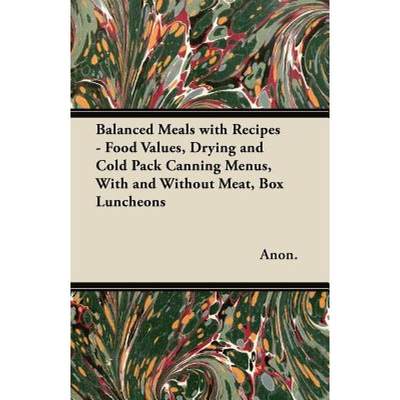 【4周达】Balanced Meals with Recipes - Food Values, Drying and Cold Pack Canning Menus, With and With... [9781447463733]