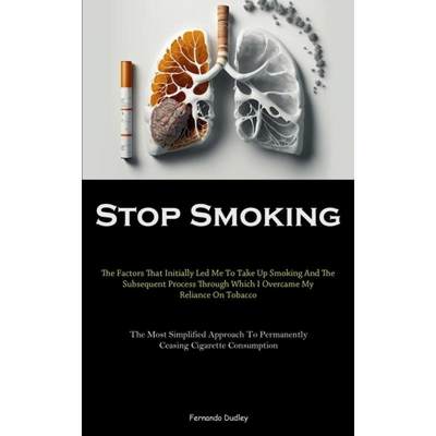 【4周达】Stop Smoking: The Factors That Initially Led Me To Take Up Smoking And The Subsequent Proces... [9781837876501]