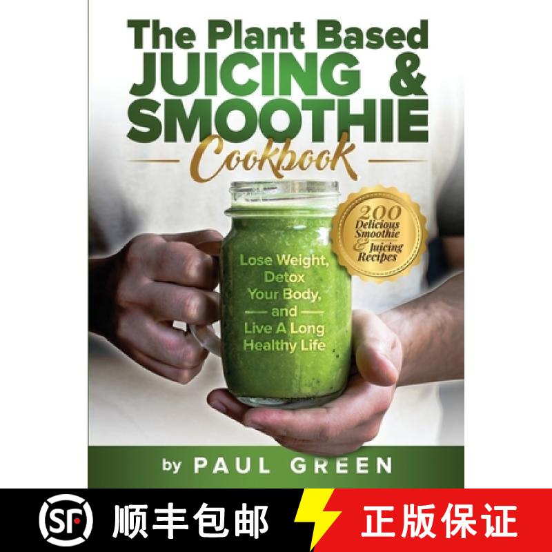 【3-4周达】The Plant Based Juicing And Smoothie Cookbook: 200 Delicious Smoothie And Juicing Recipes ... [9781953142207]