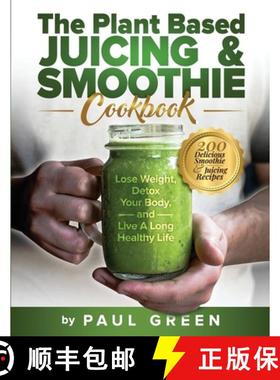 预订 The Plant Based Juicing And Smoothie Cookbook: 200 Delicious Smoothie And Juicing Recipes To Los... [9781953142207]