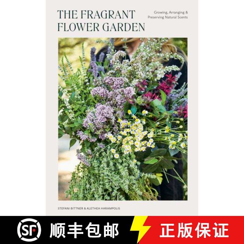 【3-4周达】The Fragrant Flower Garden: Growing, Arranging, and Preserving Natural Scents [9781984860101]