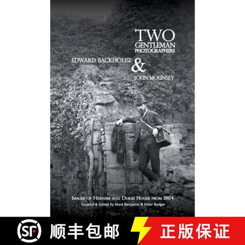 【3-4周达】Two Gentleman Photographers: Edward Backhouse & John Mounsey: images of Hexham and Dukes H... [9780956507877]