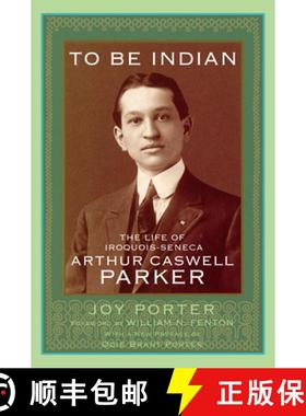预订 To Be Indian: The Life of Iroquois-Seneca Arthur Caswell Parker [9780806193175]