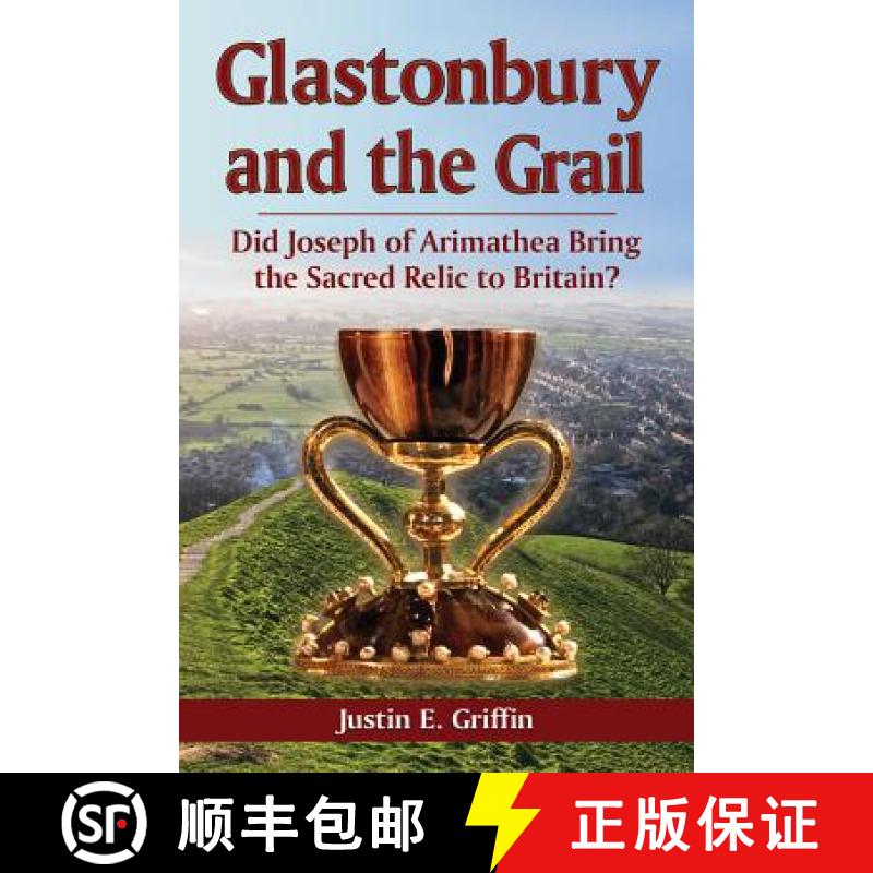 【2-3周达】Glastonbury and the Grail : Did Joseph of Arimathea Bring the Sacred Relic to Britain? [9780786465828]