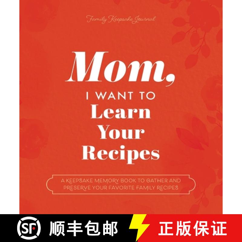 【2-3周达】Mom, I Want to Learn Your Recipes: A Keepsake Memory Book to Gather and Preserve Your Favo... [9781955034586]