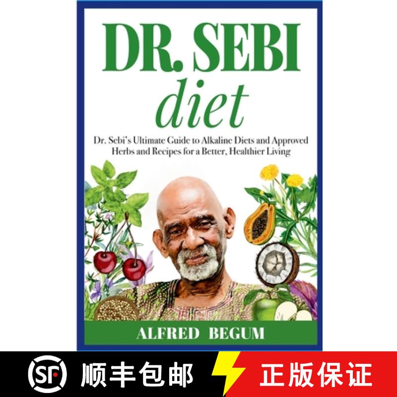 【2-3周达】DR. SEBI DIET. Dr. Sebi's Ultimate Guide to Alkaline Diets and Approved Herbs and Recipes ... [9781105266225]