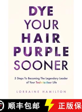 预订 Dye Your Hair Purple Sooner: 5 Steps to Becoming the Legendary Leader of Your Technicolour Life [9780473556204]