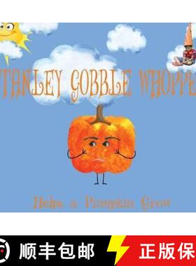 预订 Stanley Gobble Whopper Helps a Pumpkin Grow [9781733517867]